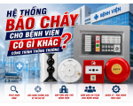 Hệ thống báo cháy cho bệnh viện có gì khác công trình thông thường?