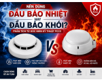 Nên dùng đầu báo nhiệt hay đầu báo khói? Góc nhìn từ thực tế thi công