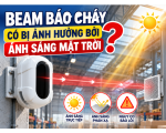 Beam Báo Cháy Có Bị Ảnh Hưởng Bởi Ánh Sáng Mặt Trời Không?