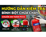 Hướng Dẫn Cách Kiểm Tra Bình Bột Chữa Cháy Chuẩn An Toàn PCCC