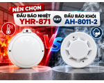 Nên Chọn Đầu Báo Nhiệt YHR-871 Hay Đầu Báo Khói AH-8011-2