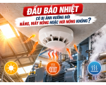 Đầu Báo Nhiệt Có Bị Ảnh Hưởng Bởi Nắng, Máy Nóng Hoặc Hơi Nóng Không?