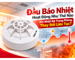 Đầu Báo Nhiệt Hoạt Động Như Thế Nào Khi Nhiệt Độ Trong Phòng Thay Đổi Liên Tục?