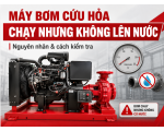 Máy Bơm Cứu Hỏa Chạy Nhưng Không Lên Nước: Nguyên Nhân Và Cách Kiểm Tra 
