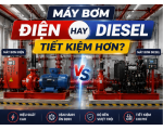 Máy Bơm Điện Hay Diesel Tiết Kiệm Hơn? 