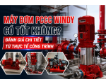 Máy Bơm PCCC Windy Có Tốt Không? Đánh Giá Chi Tiết Từ Thực Tế Công Trình