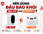 Nên Dùng Đầu Báo Khói Địa Chỉ Hay Thường? Kinh Nghiệm Lựa Chọn. 