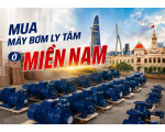 MUA MÁY BƠM LY TÂM Ở MIỀN NAM