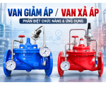 Van Giảm Áp Và Van Xả Áp: Phân Biệt Chức Năng Và Ứng Dụng