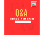 [GIẢI ĐÁP] NHỮNG THẮC MẮC PHỔ BIẾN VỀ KIỂM ĐỊNH THIẾT BỊ PCCC (MỚI NHẤT)