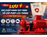 Một số lưu ý khi chấp hành quy định về cấp phép lưu thông đối với máy bơm chữa cháy