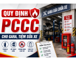 Quy Định PCCC Cho Gara, Tiệm Sửa Xe: Chủ Cơ Sở Không Thể Chủ Quan