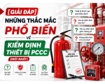 [Giải Đáp] Những Thắc Mắc Phổ Biến Về Kiểm Định Thiết Bị PCCC (Mới Nhất)