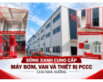 Sông Xanh Cung Cấp Máy Bơm, Van Và Thiết Bị PCCC Cho Nhà Xưởng