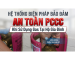 Biện Pháp Bảo Đảm An Toàn PCCC Khi Sử Dụng Khí Gas Tại Hộ Gia Đình