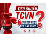  TCVN CHO VAN PCCC VÀ CẤP NƯỚC: NHỮNG QUY ĐỊNH BẮT BUỘC DOANH NGHIỆP CẦN BIẾT