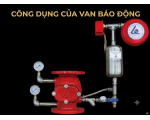 CÔNG DỤNG CỦA VAN BÁO ĐỘNG MÀ CÓ THỂ BẠN CHƯA BIẾT
