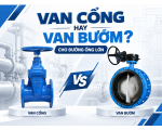 Van Cổng Hay Van Bướm Cho Đường Ống Lớn? So Sánh Chi Phí Và Khả Năng Vận Hành