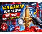 VAN GIẢM ÁP ĐƯỢC SỬ DỤNG THẾ NÀO TRONG HỆ THỐNG PCCC? 