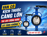 Van có kích thước càng lớn thì lưu lượng nước có tăng không?