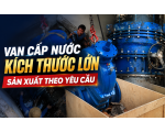 Cần cung cấp van cấp nước kích thước lớn, sản xuất theo yêu cầu