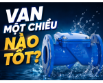 Van Một Chiều Nào Tốt Cho Hệ Thống Cấp Nước?
