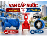 Van Cấp Nước Dùng Trong Nhà Máy Khác Gì Với Tòa Nhà?