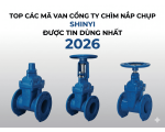 TOP CÁC MÃ VAN CỔNG TY CHÌM NẮP CHỤP SHINYI ĐƯỢC TIN DÙNG NHẤT 2026