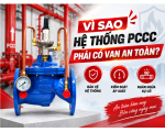 Vì Sao Hệ Thống PCCC Phải Có Van An Toàn? 