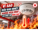 Vì Sao Đầu Báo Nhiệt Không Kích Hoạt? 