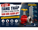 Vì Sao Tầng Thấp Của Chung Cư Thường Phải Dùng Van Góc Giảm Áp?