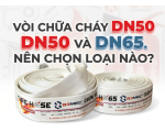 VÒI CHỮA CHÁY DN50 VÀ DN65: NÊN LỰA CHỌN LOẠI NÀO?