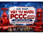 XU HƯỚNG MUA SẮM GIẢI PHÁP VẬT TƯ NƯỚC PCCC 2026: CUỘC CHUYỂN MÌNH SANG TIÊU CHUẨN QUỐC TẾ
