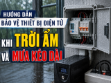 HƯỚNG DẪN BẢO VỆ THIẾT BỊ ĐIỆN TỬ KHI TRỜI ẨM VÀ MƯA KÉO DÀI