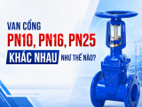 Van Cổng PN10, PN16, PN25 Khác Nhau Như Thế Nào?