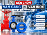 Nên Chọn Van Gang Hay Van Inox Cho Hệ Thống Nước?