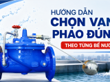 HƯỚNG DẪN CHỌN VAN PHAO ĐÚNG THEO TỪNG BỂ NƯỚC