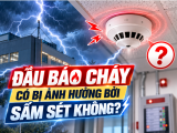 Đầu Báo Cháy Có Bị Ảnh Hưởng Bởi Sấm Sét Không?