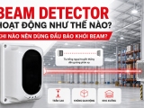 Beam Detector Hoạt Động Như Thế Nào? Khi Nào Nên Dùng Đầu Báo Khói Beam?