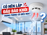 Có Nên Lắp Đầu Báo Khói Trong Phòng Có Điều Hòa?