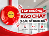 Lắp Chuông Báo Cháy Ở Đâu Để Nghe Rõ? Những Vị Trí Thường Bị Bỏ Sót Trong Công Trình