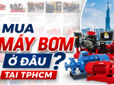 MUA MÁY BƠM LY TÂM Ở ĐÂU TẠI TPHCM? 