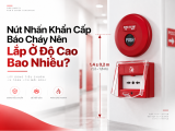 Nút Nhấn Khẩn Cấp Báo Cháy Lắp Cao Bao Nhiêu?
