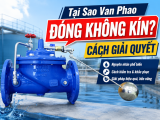 Tại Sao Van Phao Bị Đóng Không Kín? Cách giải quyết