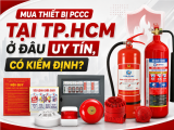 Mua Thiết Bị PCCC Tại TP.HCM Ở Đâu Uy Tín, Có Kiểm Định?