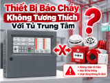 Thiết Bị Báo Cháy Không Tương Thích Với Tủ Trung Tâm: Nguyên Nhân Và Cách Xử Lý