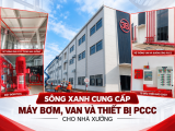 Sông Xanh Cung Cấp Máy Bơm, Van Và Thiết Bị PCCC Cho Nhà Xưởng