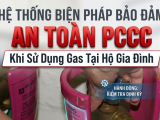 Biện Pháp Bảo Đảm An Toàn PCCC Khi Sử Dụng Khí Gas Tại Hộ Gia Đình