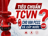  TCVN CHO VAN PCCC VÀ CẤP NƯỚC: NHỮNG QUY ĐỊNH BẮT BUỘC DOANH NGHIỆP CẦN BIẾT