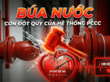 BÚA NƯỚC (WATER HAMMER) – CƠN ĐỘT QUỴ CỦA HỆ THỐNG PCCC